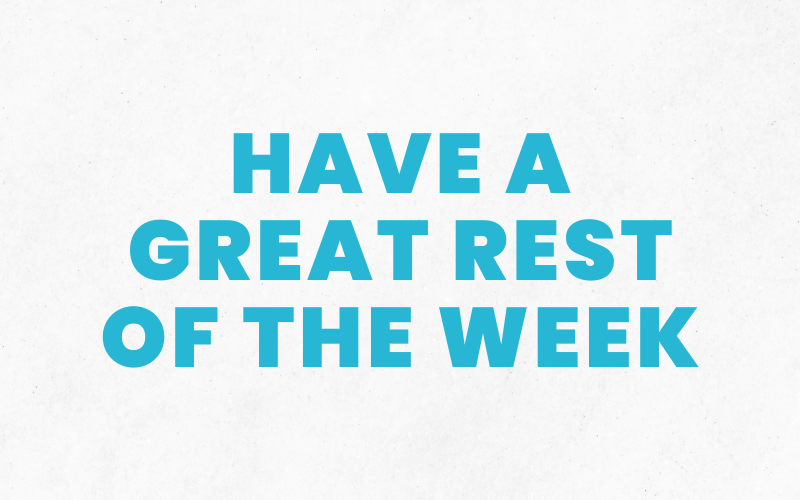 Have a Great Rest of the Week