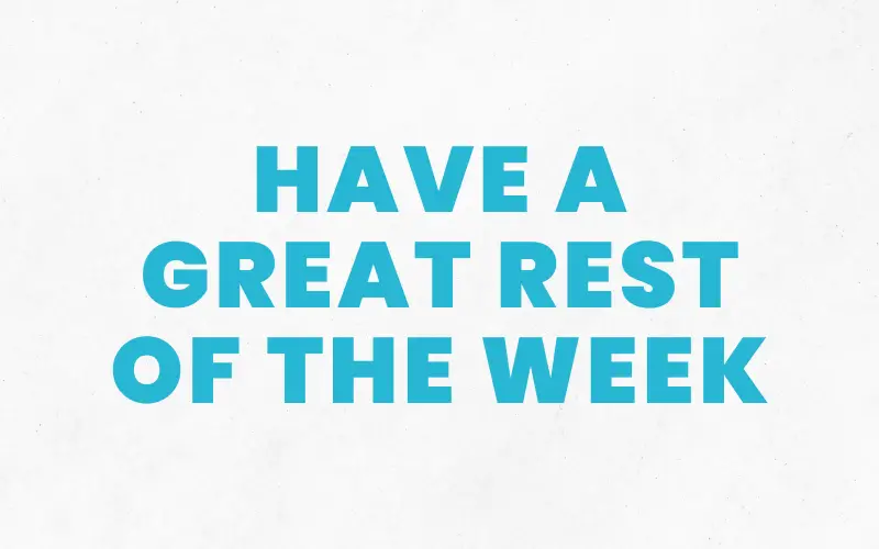 10 Other Ways To Say Have A Great Rest Of The Week Business English